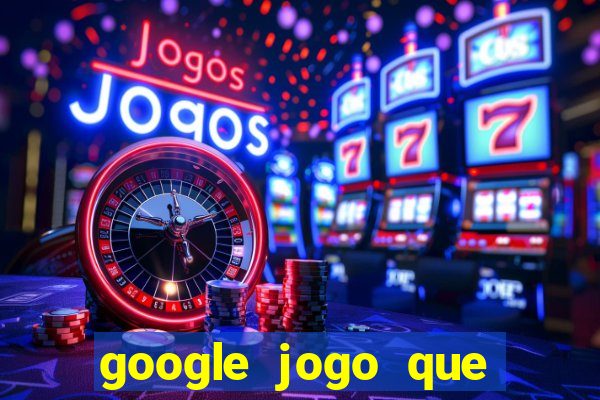 google jogo que ganha dinheiro de verdade